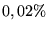$0,02\%$