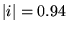 $\vert i\vert=0.94$
