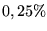 $0,25\%$