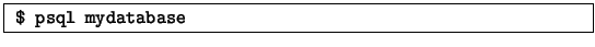 \fbox{
\begin{minipage}{4.5in}
{\tt \$ psql mydatabase}
\end{minipage} }